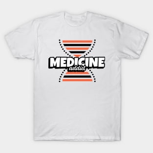 Medicine Addict DNA - Medical Student In Medschool Funny Gift For Nurse & Doctor Medicine T-Shirt